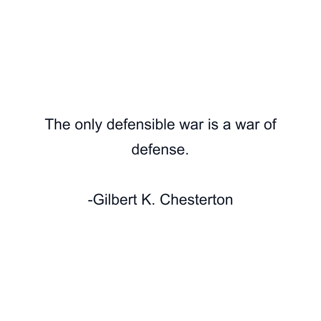 The only defensible war is a war of defense.