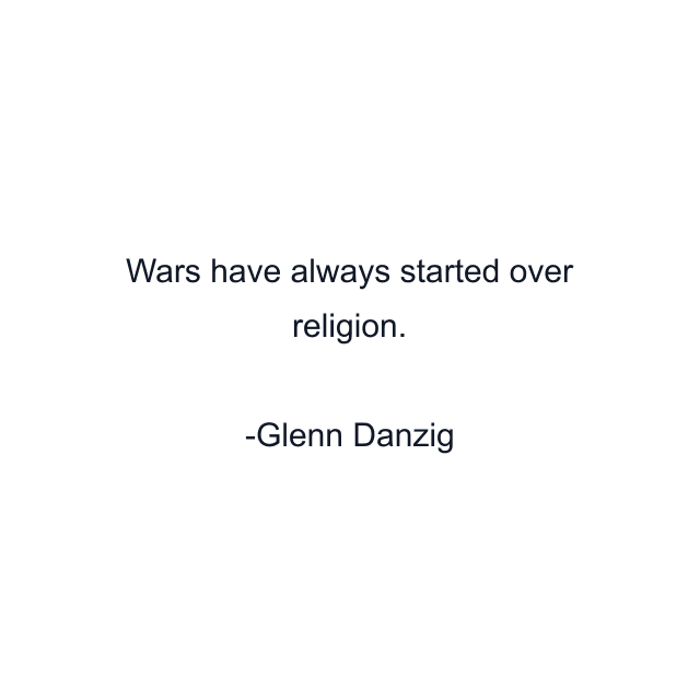 Wars have always started over religion.