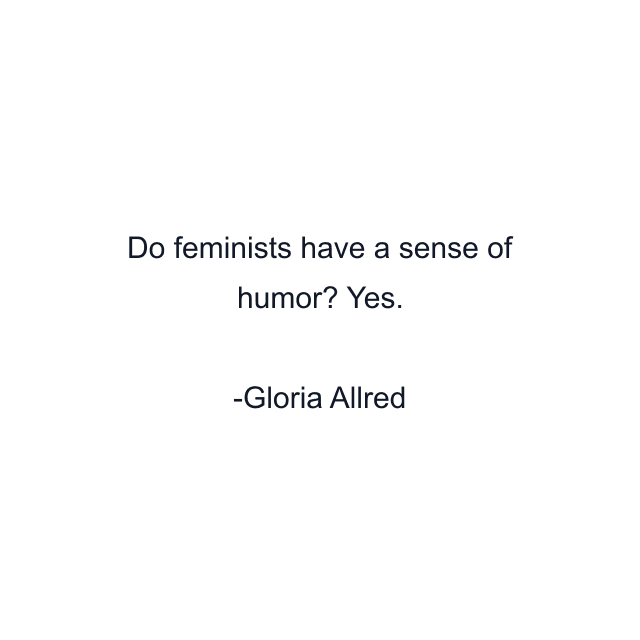 Do feminists have a sense of humor? Yes.