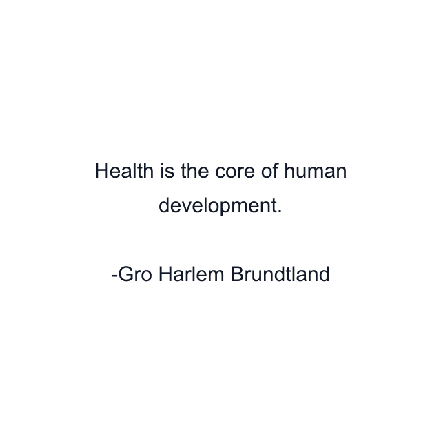 Health is the core of human development.