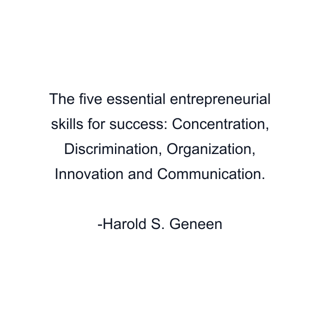 The five essential entrepreneurial skills for success: Concentration, Discrimination, Organization, Innovation and Communication.