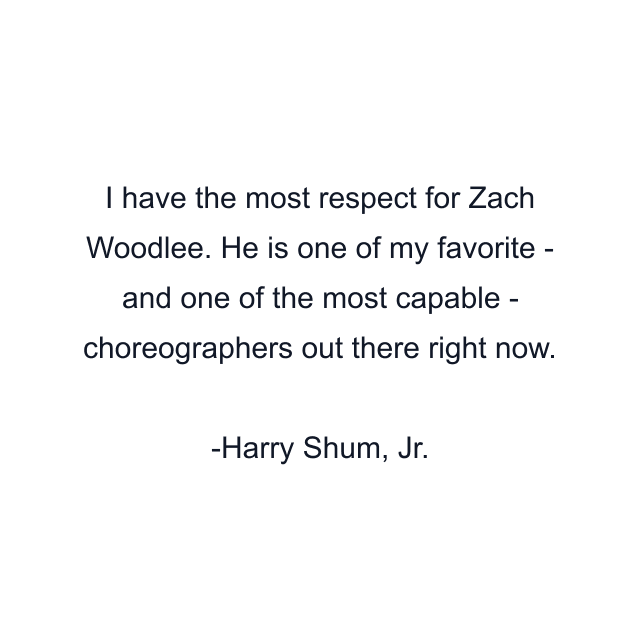 I have the most respect for Zach Woodlee. He is one of my favorite - and one of the most capable - choreographers out there right now.