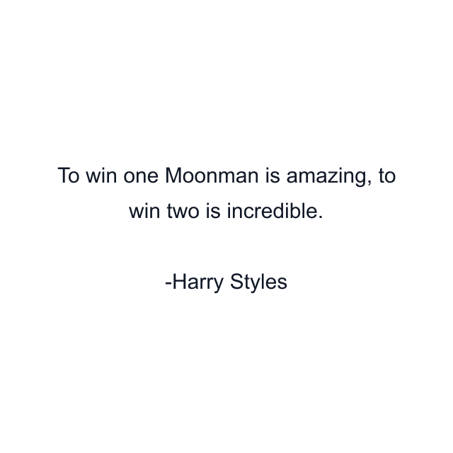 To win one Moonman is amazing, to win two is incredible.