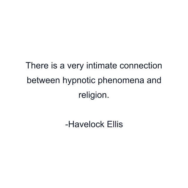 There is a very intimate connection between hypnotic phenomena and religion.