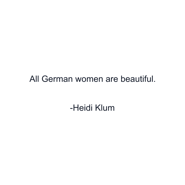 All German women are beautiful.