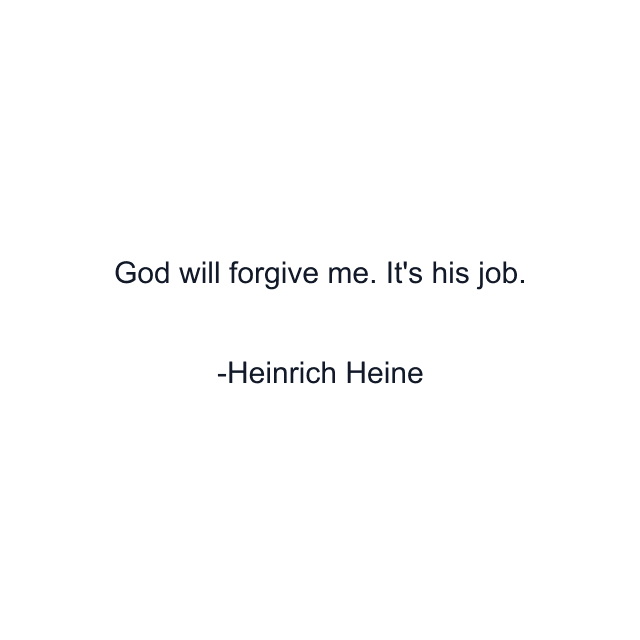 God will forgive me. It's his job.