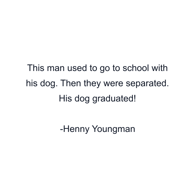 This man used to go to school with his dog. Then they were separated. His dog graduated!