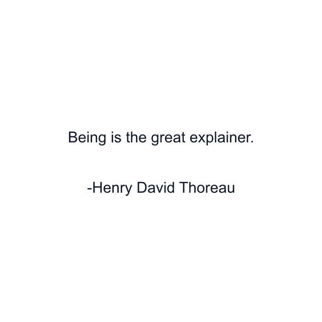 Being is the great explainer.