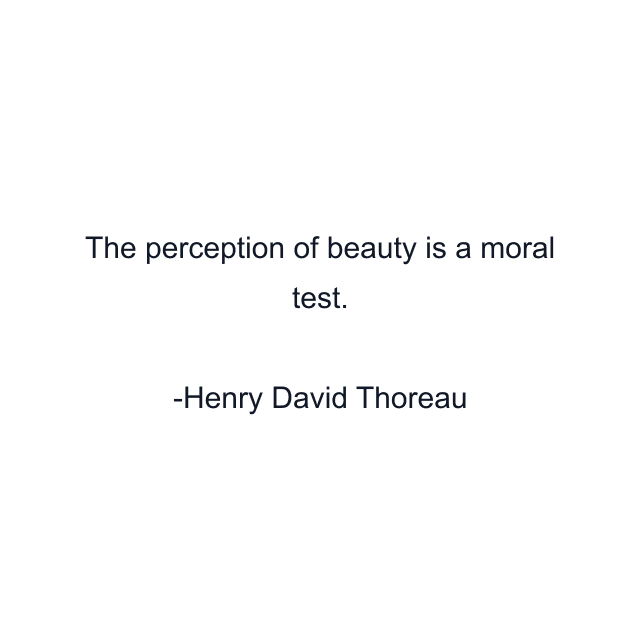 The perception of beauty is a moral test.