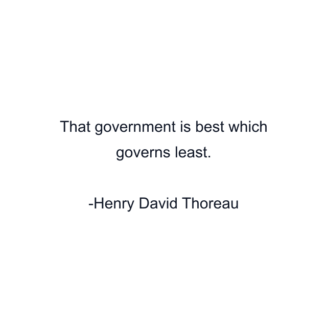 That government is best which governs least.