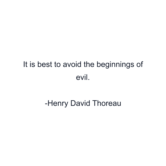 It is best to avoid the beginnings of evil.