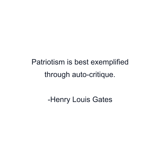 Patriotism is best exemplified through auto-critique.