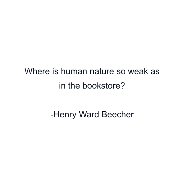 Where is human nature so weak as in the bookstore?