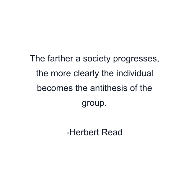 The farther a society progresses, the more clearly the individual becomes the antithesis of the group.