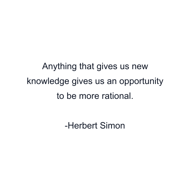 Anything that gives us new knowledge gives us an opportunity to be more rational.