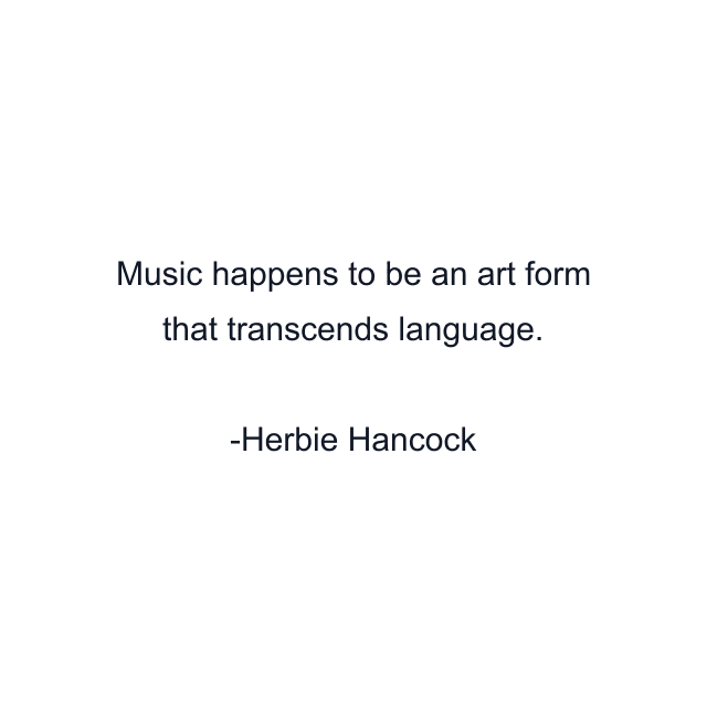 Music happens to be an art form that transcends language.