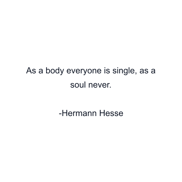 As a body everyone is single, as a soul never.