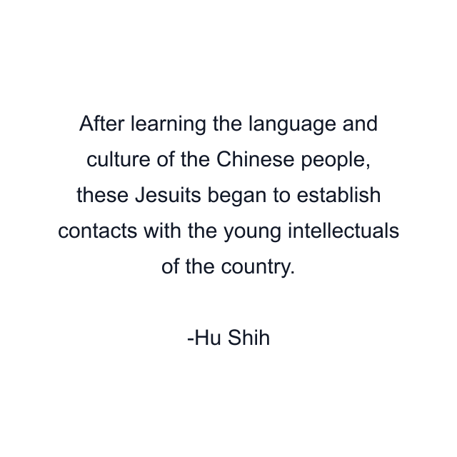 After learning the language and culture of the Chinese people, these Jesuits began to establish contacts with the young intellectuals of the country.