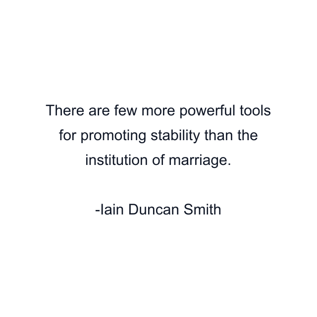 There are few more powerful tools for promoting stability than the institution of marriage.