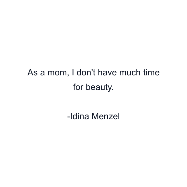 As a mom, I don't have much time for beauty.