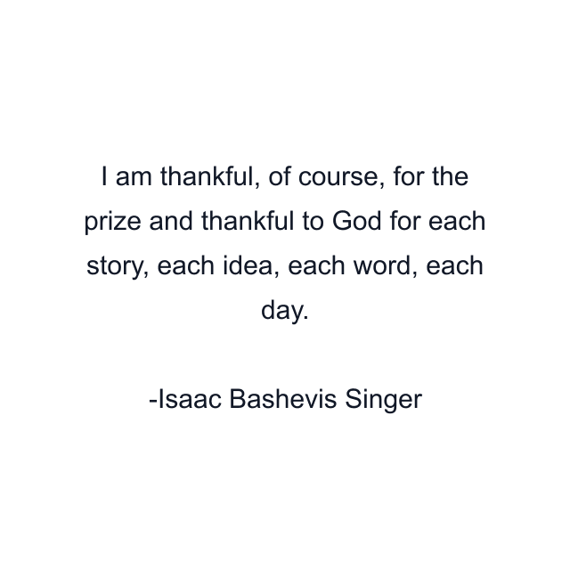 I am thankful, of course, for the prize and thankful to God for each story, each idea, each word, each day.