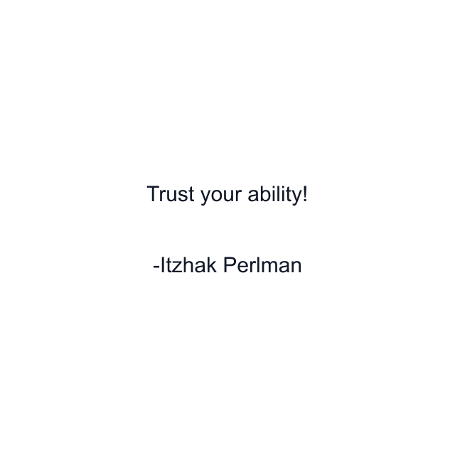 Trust your ability!