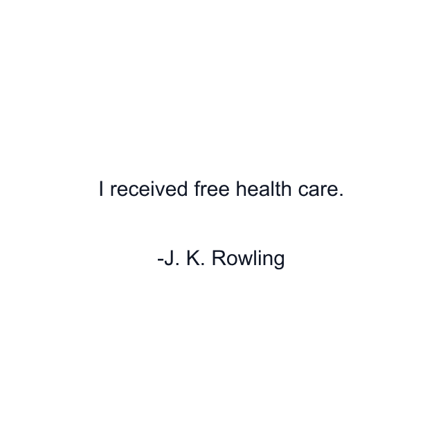 I received free health care.