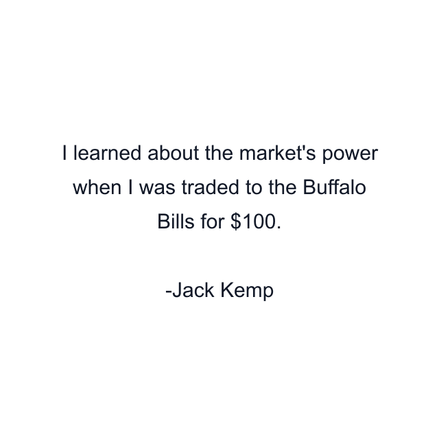 I learned about the market's power when I was traded to the Buffalo Bills for $100.