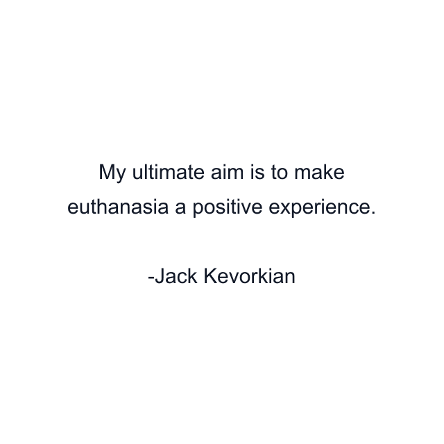 My ultimate aim is to make euthanasia a positive experience.