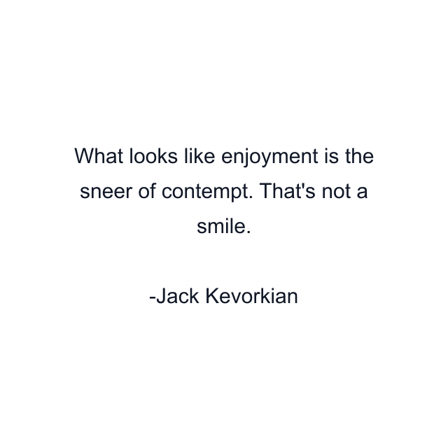 What looks like enjoyment is the sneer of contempt. That's not a smile.