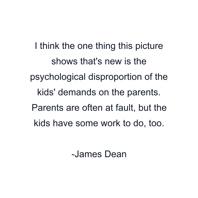 I think the one thing this picture shows that's new is the psychological disproportion of the kids' demands on the parents. Parents are often at fault, but the kids have some work to do, too.