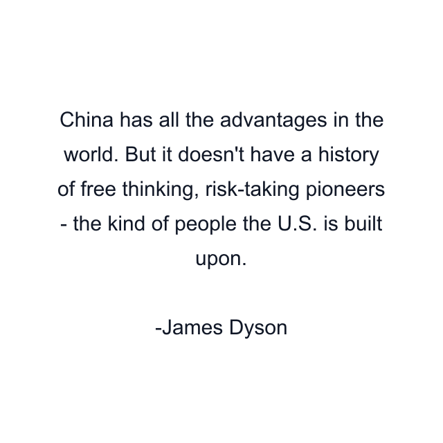 China has all the advantages in the world. But it doesn't have a history of free thinking, risk-taking pioneers - the kind of people the U.S. is built upon.