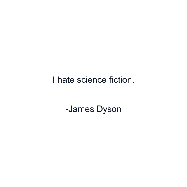 I hate science fiction.