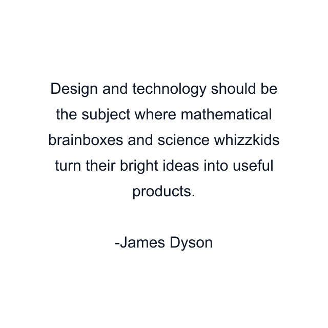 Design and technology should be the subject where mathematical brainboxes and science whizzkids turn their bright ideas into useful products.