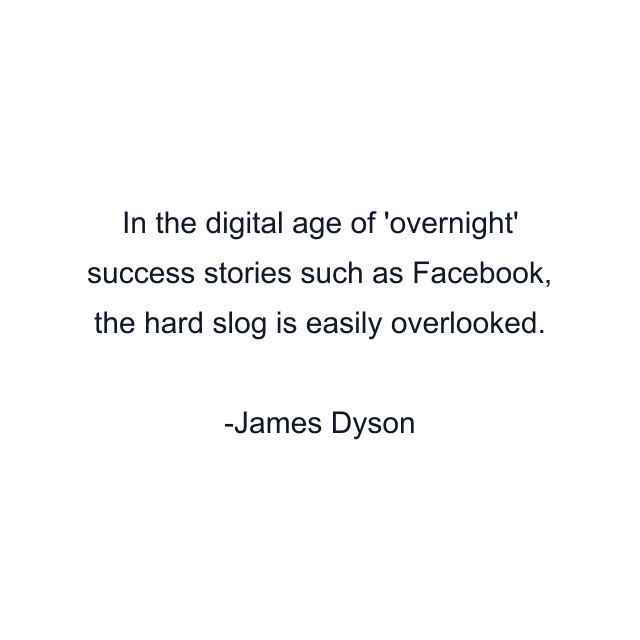 In the digital age of 'overnight' success stories such as Facebook, the hard slog is easily overlooked.