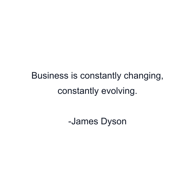 Business is constantly changing, constantly evolving.