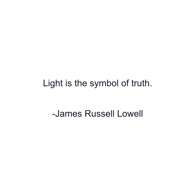 Light is the symbol of truth.