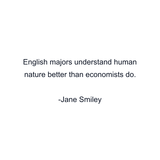 English majors understand human nature better than economists do.