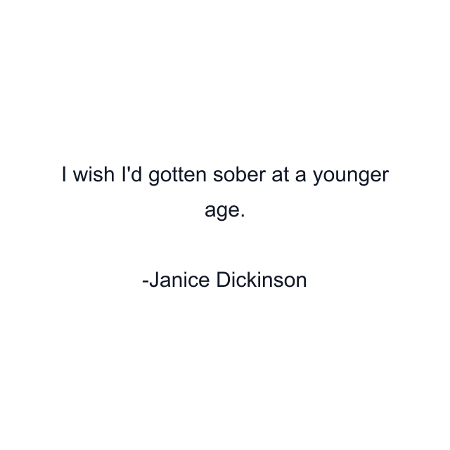 I wish I'd gotten sober at a younger age.