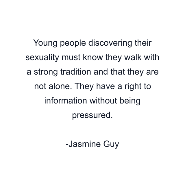 Young people discovering their sexuality must know they walk with a strong tradition and that they are not alone. They have a right to information without being pressured.