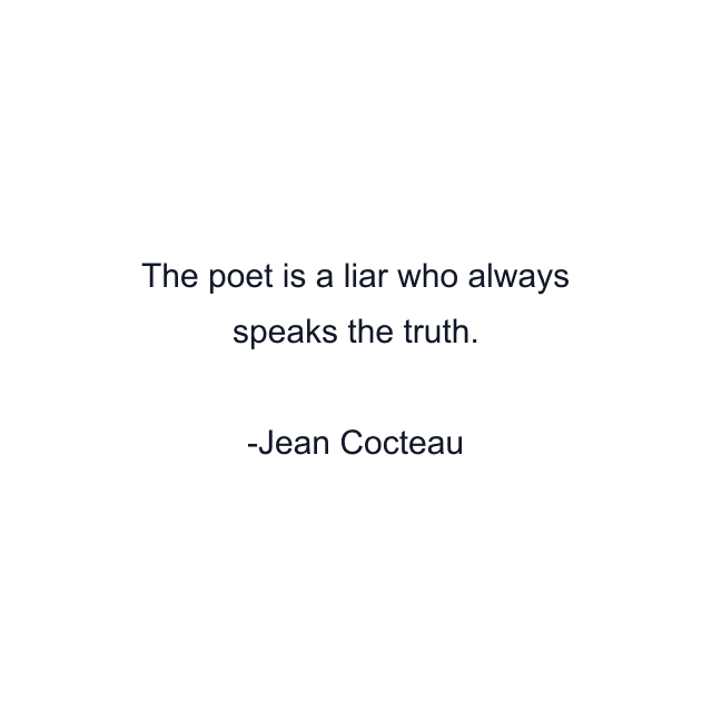 The poet is a liar who always speaks the truth.