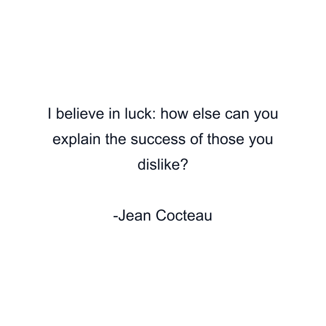 I believe in luck: how else can you explain the success of those you dislike?