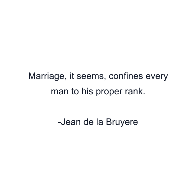 Marriage, it seems, confines every man to his proper rank.