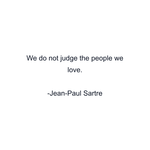 We do not judge the people we love.