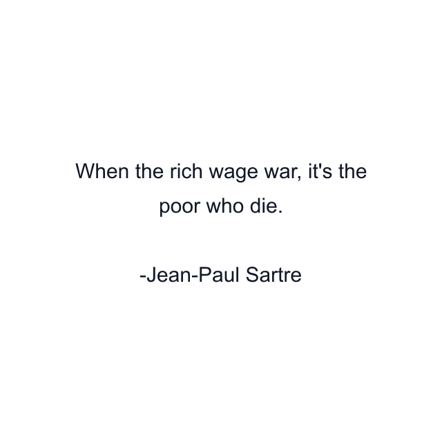 When the rich wage war, it's the poor who die.