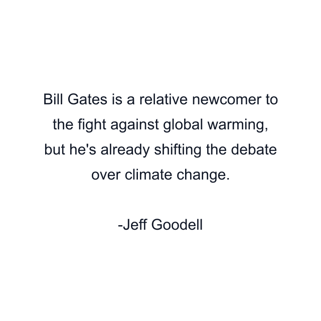 Bill Gates is a relative newcomer to the fight against global warming, but he's already shifting the debate over climate change.