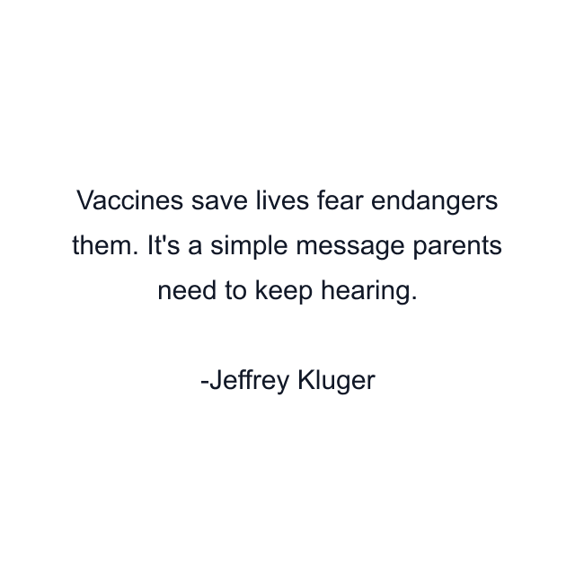 Vaccines save lives fear endangers them. It's a simple message parents need to keep hearing.