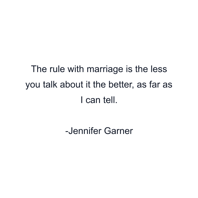 The rule with marriage is the less you talk about it the better, as far as I can tell.