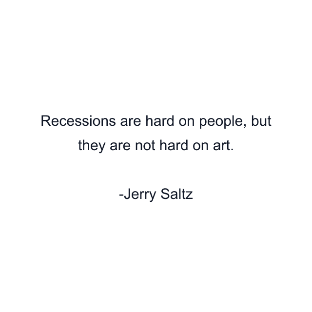 Recessions are hard on people, but they are not hard on art.