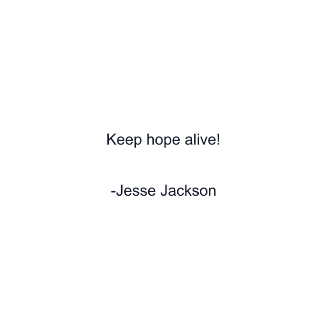 Keep hope alive!